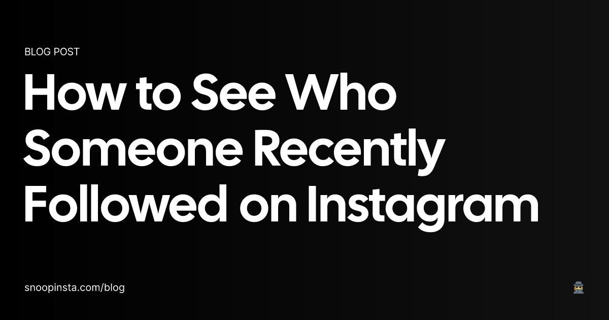 How to See Who Someone Recently Followed on Instagram